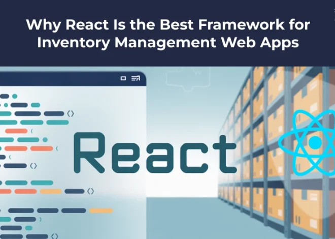 Why React Is Best for Inventory Management Web Apps