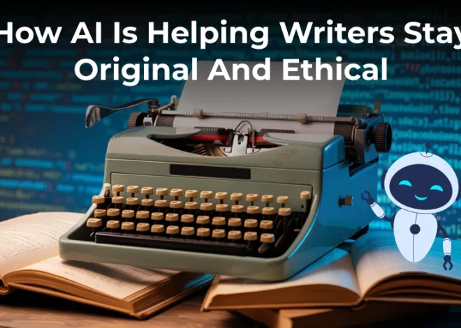 How AI Is Helping Writers Stay Original and Ethical