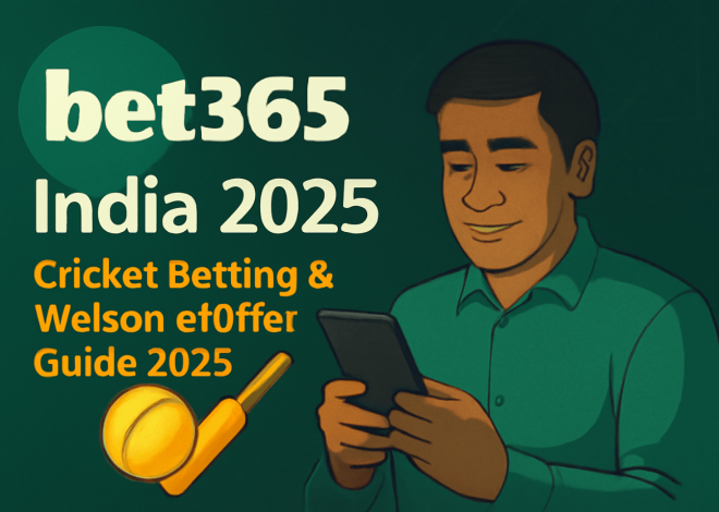 Bet365 India 2025: Cricket Betting & Welcome Offer Guide 2025