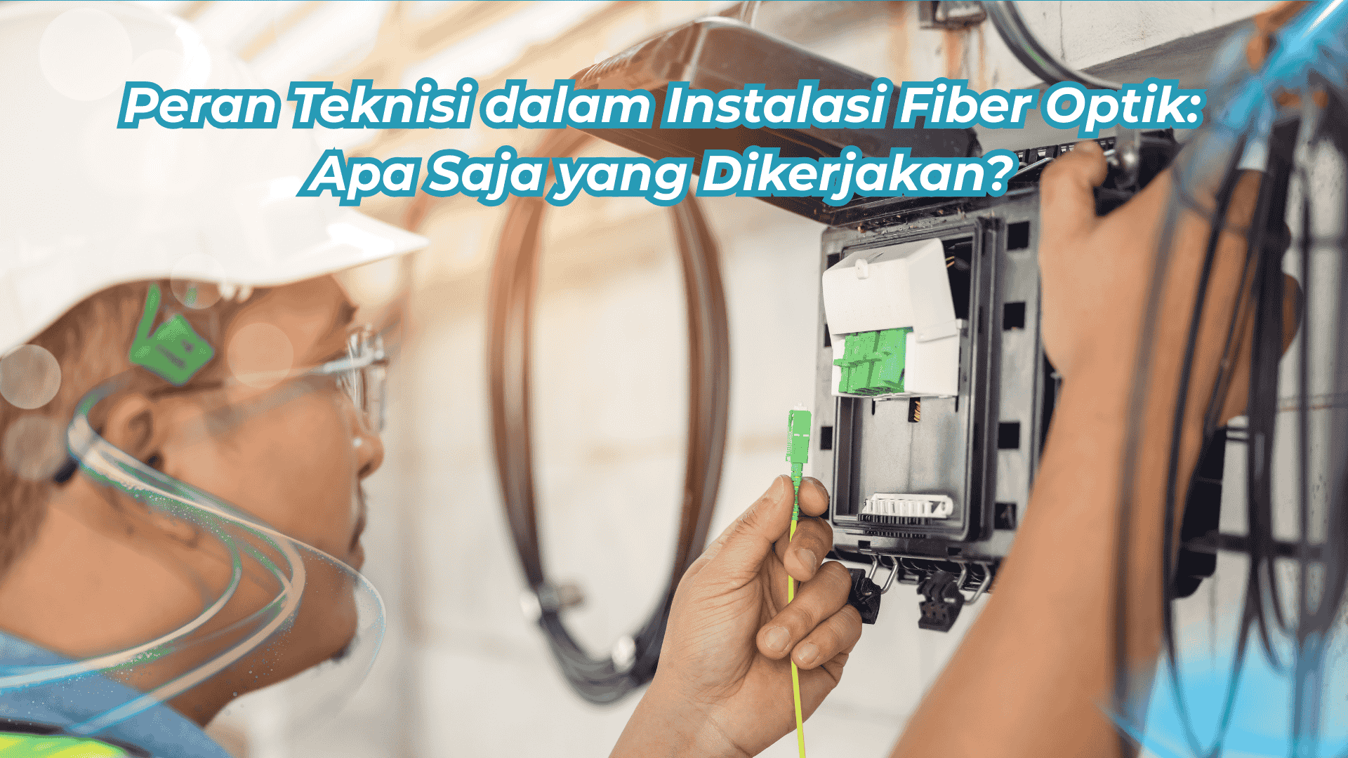 Peran Teknisi dalam Instalasi Fiber Optik: Apa Saja yang Dikerjakan?