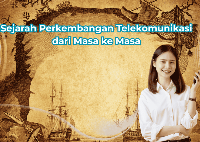 Sejarah Perkembangan Telekomunikasi dari Masa ke Masa
