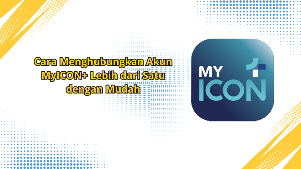 Cara Menghubungkan Akun MyICON+ Lebih dari Satu dengan Mudah