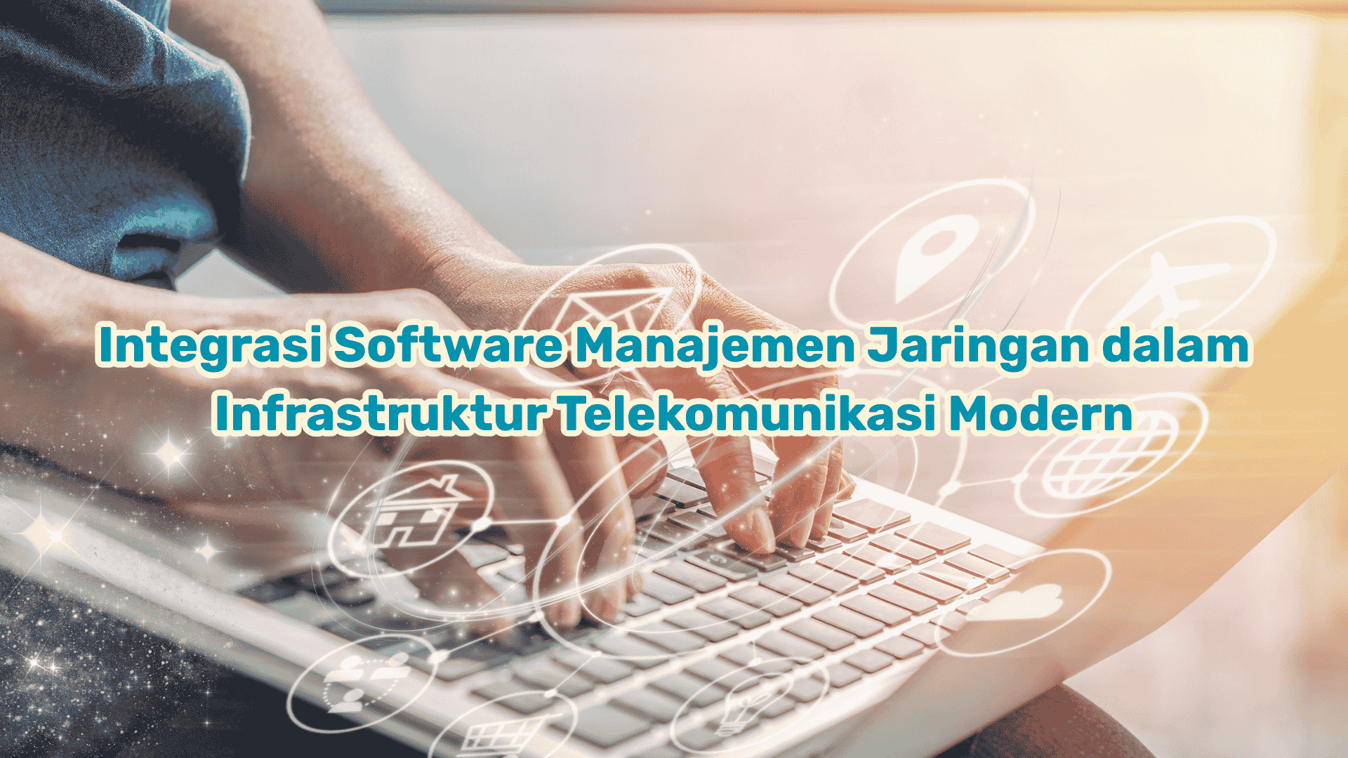 Integrasi Software Manajemen Jaringan dalam Infrastruktur Telekomunikasi Modern