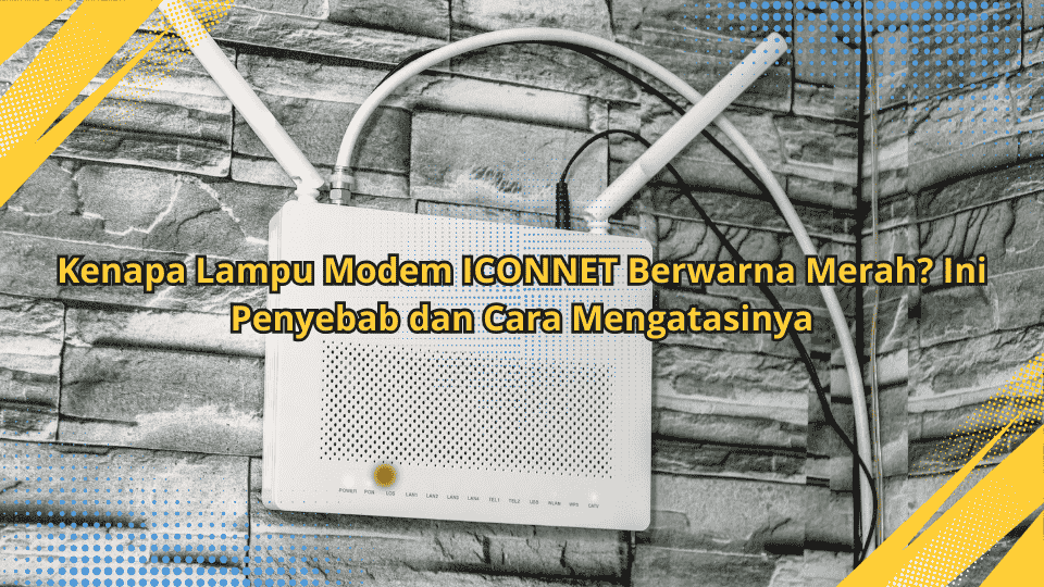 Kenapa Lampu Modem ICONNET Berwarna Merah? Ini Penyebab dan Cara Mengatasinya